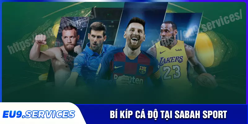Bí kíp chơi cá độ Sabah Sport hay cho hội viên Bí kíp chơi cá độ Sabah Sport hay cho hội viên