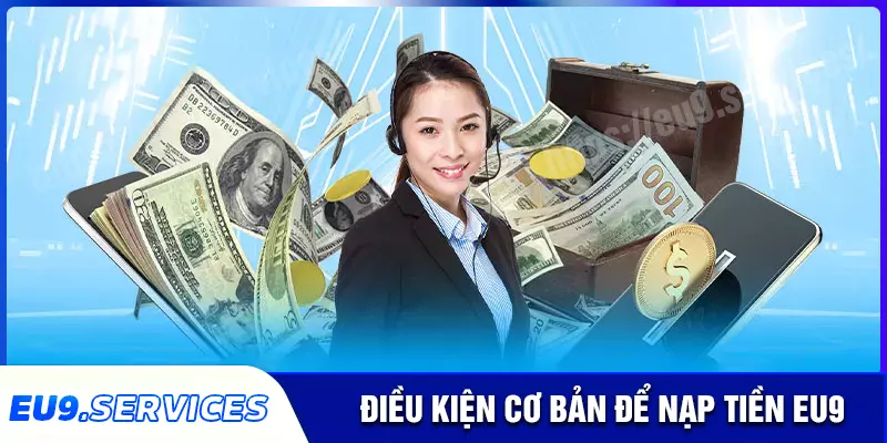 Điều kiện để thực hiện nạp tiền eu9 thành công Điều kiện để thực hiện nạp tiền eu9 thành công