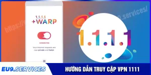 Hướng dẫn truy cập EU9 bằng vpn 1111 khi bị chặn