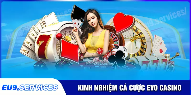 Kinh nghiệm chơi EVO Casino bất khả chiến bại