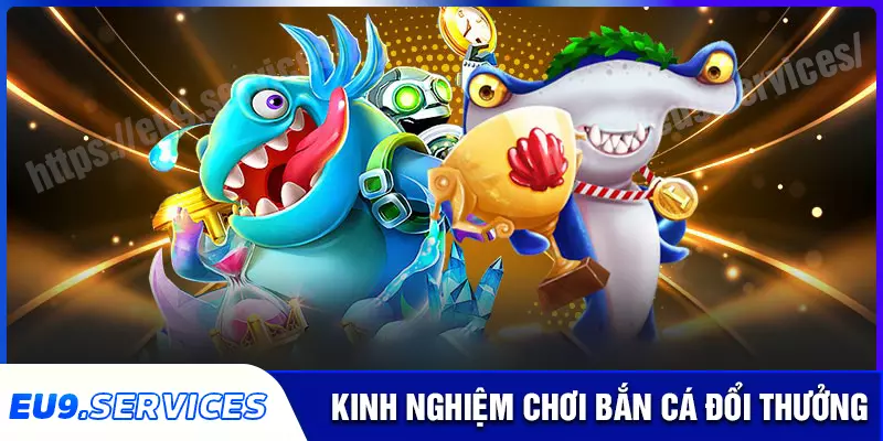 Kinh nghiệm săn cá đổi thưởng cho ngư thủ mới Kinh nghiệm săn cá đổi thưởng cho ngư thủ mới