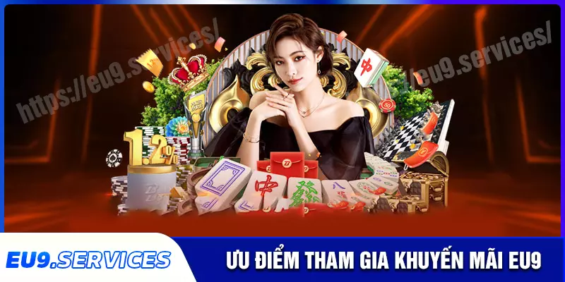 Những lý do để anh em tham gia khuyến mãi eu9 Những lý do để anh em tham gia khuyến mãi eu9