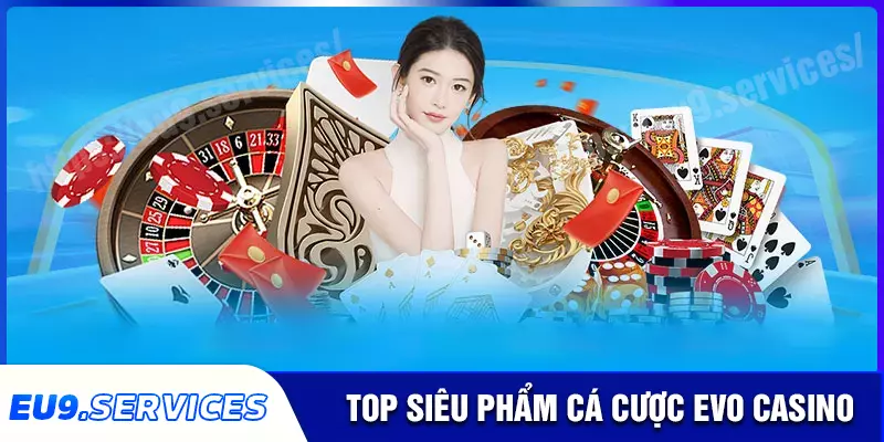 Những siêu phẩm nổi bật có mặt tại EVO Casino
