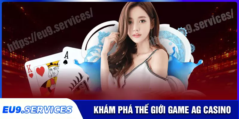 Thế giới game AG Casino phong phú hiện nay Thế giới game AG Casino phong phú hiện nay