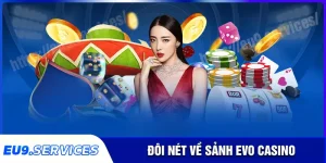 EVO Casino - Trải nghiệm thế giới sòng bạc hạng sang cùng eu9