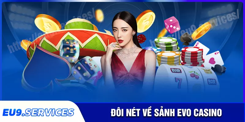 Tổng quan về sảnh cược EVO Casino đình đám