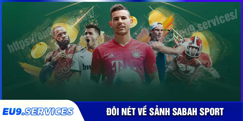 Sabah Sport - Thánh địa chơi cá độ thể thao bùng cháy tại EU9