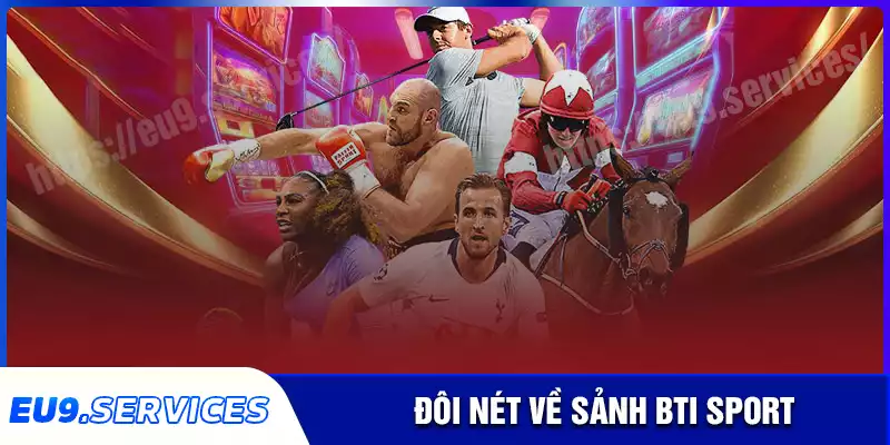 BTI Sport - Thiên đường giải trí trực tuyến hàng đầu