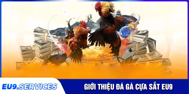 Đá gà cựa sắt - Đấu trường cá cược sôi động tại EU9
